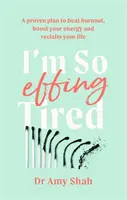 I'm So Effing Tired - Un plan dovedit pentru a învinge epuizarea, a vă stimula energia și a vă recâștiga viața - I'm So Effing Tired - A proven plan to beat burnout, boost your energy and reclaim your life