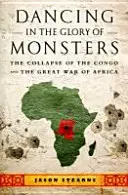 Dansând în gloria monștrilor: Prăbușirea Congo-ului și Marele Război al Africii (The Collapse of the Congo and the Great War of Africa) - Dancing in the Glory of Monsters: The Collapse of the Congo and the Great War of Africa