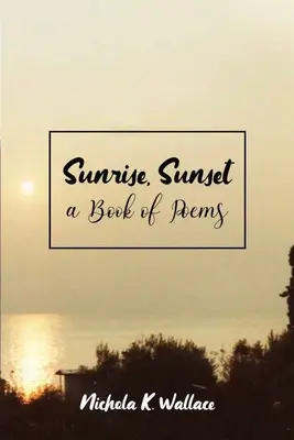 Răsărit de soare, apus de soare O carte de poezii - Sunrise, Sunset A Book of Poems