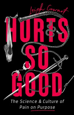 Hurts So Good: Știința și cultura durerii intenționate - Hurts So Good: The Science and Culture of Pain on Purpose