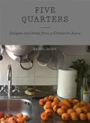 Cinci sferturi - Rețete și note dintr-o bucătărie din Roma - Five Quarters - Recipes and Notes from a Kitchen in Rome
