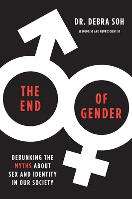 The End of Gender: Debunking the Myths about Sex and Identity in Our Society (Dezmințirea miturilor despre sex și identitate în societatea noastră) - The End of Gender: Debunking the Myths about Sex and Identity in Our Society
