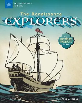 Exploratorii Renașterii: Cu proiecte de istorie pentru copii - The Renaissance Explorers: With History Projects for Kids
