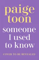 Someone I Used to Know - Noua poveste de dragoste superbă cu o întorsătură, de la autoarea bestsellerului - Someone I Used to Know - The gorgeous new love story with a twist, from the bestselling author