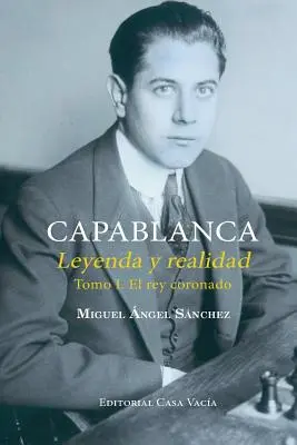Capablanca. Legendă și realitate Volumul I - Capablanca. Leyenda y realidad Tomo I