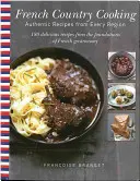 Bucătărie de țară franceză: Rețete autentice din fiecare regiune - French Country Cooking: Authentic Recipes from Every Region