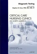 Diagnostic Testing, an Issue of Critical Care Nursing Clinics, 22