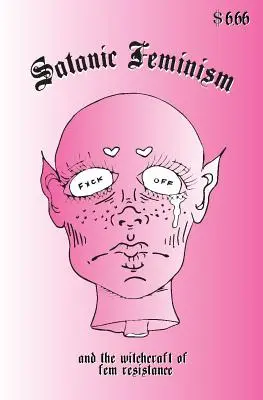 Feminismul satanic: And the Witchcraft of Fem Resistance - Satanic Feminism: And the Witchcraft of Fem Resistance