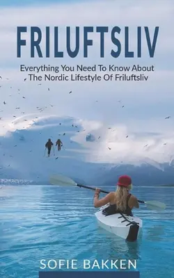 Friluftsliv: Tot ce trebuie să știți despre stilul de viață nordic al Friluftsliv - Friluftsliv: Everything You Need To Know About The Nordic Lifestyle Of Friluftsliv