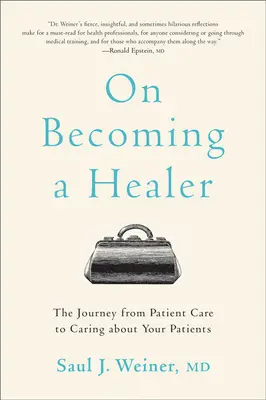 Devenind un vindecător: Călătoria de la îngrijirea pacienților la grija față de pacienții dumneavoastră - On Becoming a Healer: The Journey from Patient Care to Caring about Your Patients