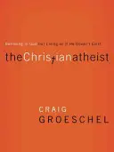 Ghidul participantului la The Christian Atheist: Crezând în Dumnezeu, dar trăind ca și cum El nu ar exista - The Christian Atheist Participant's Guide: Believing in God But Living as If He Doesn't Exist