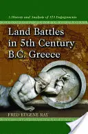 Bătălii terestre în Grecia secolului al V-lea î.Hr: O istorie și o analiză a 173 de confruntări - Land Battles in 5th Century B.C. Greece: A History and Analysis of 173 Engagements
