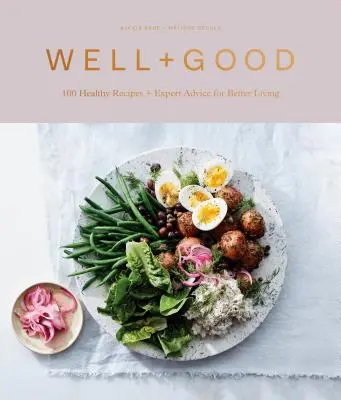 Carte de bucate Well+good: 100 de rețete sănătoase + sfaturi de specialitate pentru o viață mai bună - Well+good Cookbook: 100 Healthy Recipes + Expert Advice for Better Living