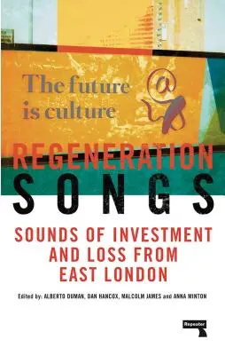 Regeneration Songs: Sunete de investiții și pierderi în estul Londrei - Regeneration Songs: Sounds of Investment and Loss in East London