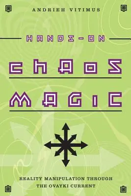 Magia haosului hands-on: Manipularea realității prin curentul Ovayki - Hands-On Chaos Magic: Reality Manipulation Through the Ovayki Current