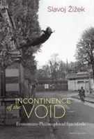 Incontinența vidului - Spandalele economico-filosofice (Zizek Slavoj (Profesor European Graduate School)) - Incontinence of the Void - Economico-Philosophical Spandrels (Zizek Slavoj (Professor European Graduate School))