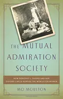 Societatea admirației reciproce: Cum Dorothy L. Sayers și cercul ei de la Oxford au schimbat lumea pentru femei - The Mutual Admiration Society: How Dorothy L. Sayers and Her Oxford Circle Remade the World for Women