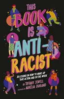 This Book Is Anti-Racist - 20 de lecții despre cum să te trezești, să acționezi și să faci munca - This Book Is Anti-Racist - 20 lessons on how to wake up, take action, and do the work