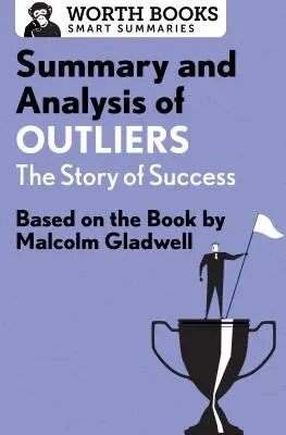 Rezumat și analiză a cărții Outliers: Povestea succesului: Bazat pe cartea lui Malcolm Gladwell - Summary and Analysis of Outliers: The Story of Success: Based on the Book by Malcolm Gladwell