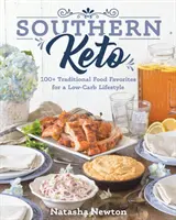 Southern Keto: 100+ mâncăruri tradiționale preferate pentru un stil de viață cu conținut scăzut de carbohidrați - Southern Keto: 100+ Traditional Food Favorites for a Low-Carb Lifestyle