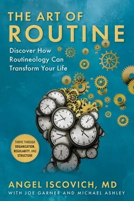 Arta rutinei: Descoperă cum rutina îți poate transforma viața - The Art of Routine: Discover How Routineology Can Transform Your Life