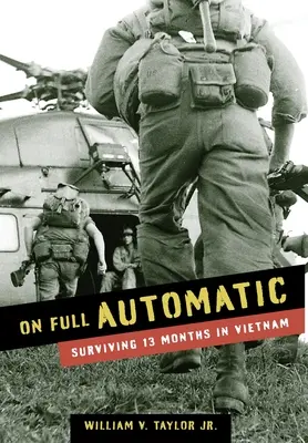 Pe deplin automat: Supraviețuind 13 luni în Vietnam - On Full Automatic: Surviving 13 Months in Vietnam