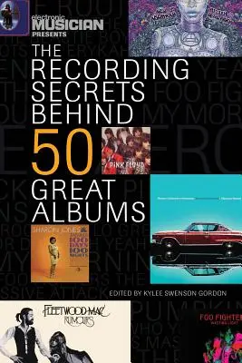 Electronic Musician prezintă secretele de înregistrare din spatele a 50 de albume grozave - Electronic Musician Presents the Recording Secrets Behind 50 Great Albums