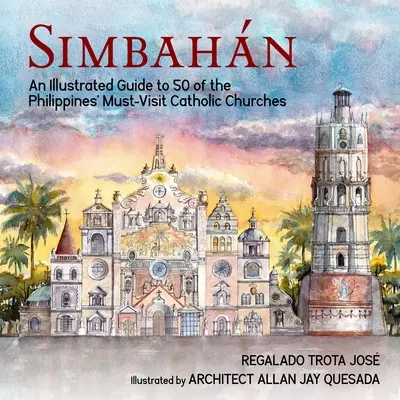 Simbahan: Un ghid ilustrat pentru 50 de biserici catolice din Filipine care trebuie vizitate - Simbahan: An Illustrated Guide to 50 of the Philippines' Must-Visit Catholic Churches