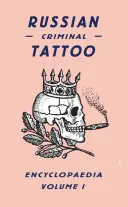 Enciclopedia tatuajelor criminale rusești, volumul 1 - Russian Criminal Tattoo Encyclopaedia, Volume 1