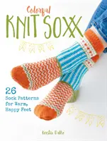 Colorful Knit Soxx: 26 de modele de șosete pentru picioare calde și fericite - Colorful Knit Soxx: 26 Sock Patterns for Warm, Happy Feet