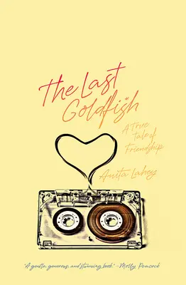 Ultimul peștișor auriu: O poveste adevărată despre prietenie - The Last Goldfish: A True Tale of Friendship
