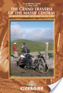 Marea Traversare a Masivului Central: Cu bicicleta de munte, bicicleta de șosea sau pe jos - The Grand Traverse of the Massif Central: By Mountain Bike, Road Bike or on Foot