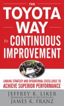Calea Toyota către îmbunătățirea continuă: Legătura dintre strategie și excelența operațională pentru a obține performanțe superioare - The Toyota Way to Continuous Improvement: Linking Strategy and Operational Excellence to Achieve Superior Performance