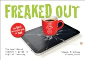 Freaked Out: Ghidul profesorilor dezorientați pentru învățarea digitală - Freaked Out: The Bewildered Teachers Guide to Digital Learning