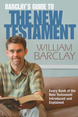 Ghidul lui Barclay pentru Noul Testament - Barclay's Guide to the New Testament
