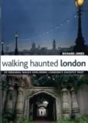 Walking Haunted London - 25 de plimbări originale care explorează trecutul fantomatic al Londrei - Walking Haunted London - 25 Original Walks Exploring London's Ghostly Past