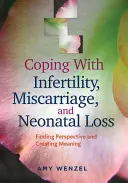Coping with Infertility, Miscarriage, and Neonatal Loss: Găsirea perspectivei și crearea sensului - Coping with Infertility, Miscarriage, and Neonatal Loss: Finding Perspective and Creating Meaning