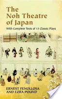 Teatrul Noh din Japonia: Cu textele complete a 15 piese clasice - The Noh Theatre of Japan: With Complete Texts of 15 Classic Plays