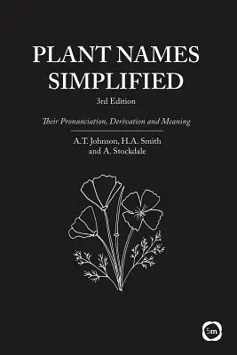 Nume de plante simplificate: Pronunția, derivarea și semnificația lor (ediția a 3-a) - Plant Names Simplified: Their Pronunciation, Derivation and Meaning (3rd Edition)