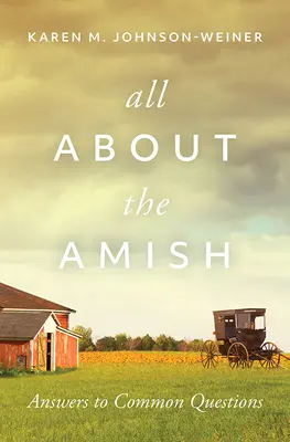 Totul despre Amish: Răspunsuri la întrebări frecvente - All about the Amish: Answers to Common Questions
