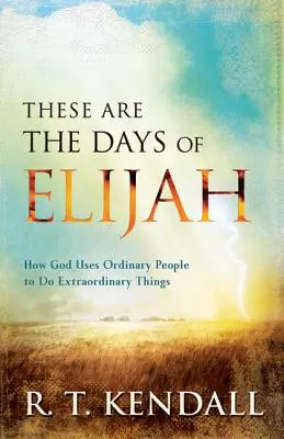 Acestea sunt zilele lui Ilie: Cum se folosește Dumnezeu de oameni obișnuiți pentru a face lucruri extraordinare - These Are the Days of Elijah: How God Uses Ordinary People to Do Extraordinary Things