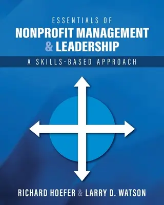 Essentials of Nonprofit Management and Leadership: O abordare bazată pe competențe - Essentials of Nonprofit Management and Leadership: A Skills-Based Approach