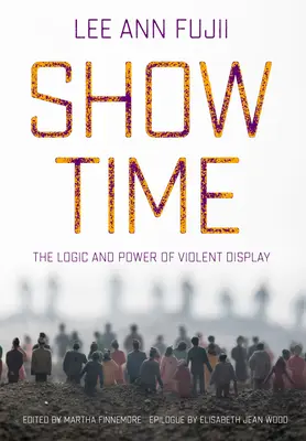 Show Time: Logica și puterea afișării violente - Show Time: The Logic and Power of Violent Display