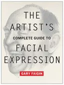 Ghidul complet al artistului pentru expresia facială - The Artist's Complete Guide to Facial Expression