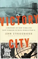 Orașul victoriei: O istorie a New York-ului și a newyorkezilor în timpul celui de-al Doilea Război Mondial - Victory City: A History of New York and New Yorkers During World War II