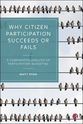 De ce participarea cetățenilor reușește sau eșuează: O analiză comparativă a bugetării participative - Why Citizen Participation Succeeds or Fails: A Comparative Analysis of Participatory Budgeting