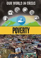 Lumea noastră în criză: Sărăcia - Our World in Crisis: Poverty