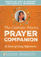 The Catholic Mom's Prayer Companion: O carte de reflecții zilnice - The Catholic Mom's Prayer Companion: A Book of Daily Reflections