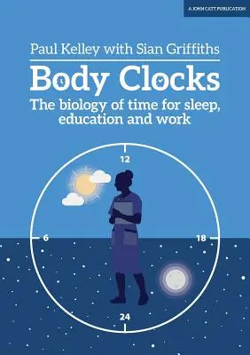 Ceasurile corpului: Biologia timpului pentru somn, educație și muncă - Body Clocks: The Biology of Time for Sleep, Education and Work