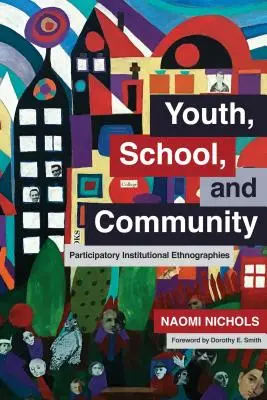 Tineret, școală și comunitate: Etnografii instituționale participative - Youth, School, and Community: Participatory Institutional Ethnographies